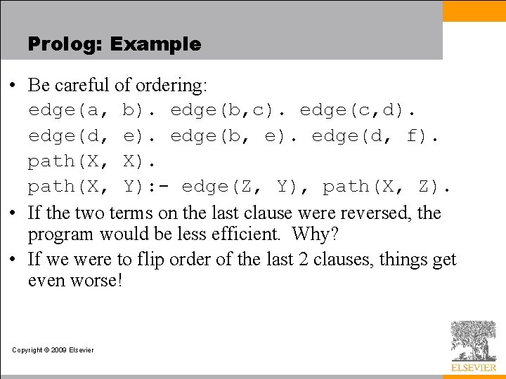 Prolog: Example • Be careful of ordering: edge(a, b). edge(b, c). edge(c, d). edge(d,