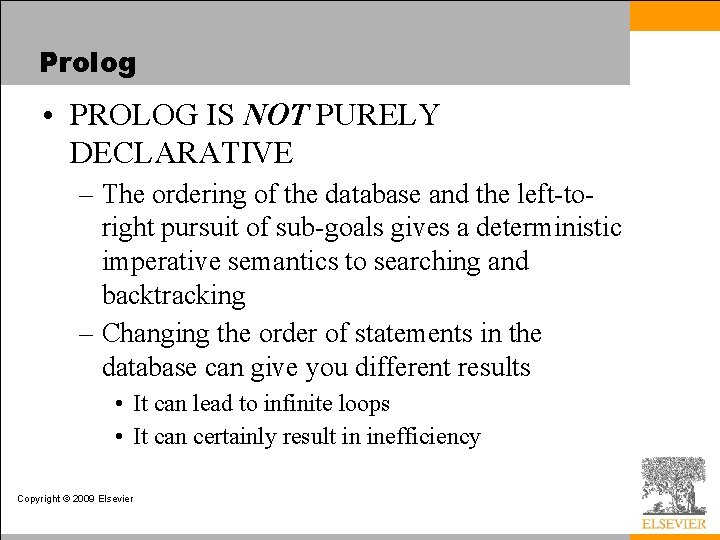 Prolog • PROLOG IS NOT PURELY DECLARATIVE – The ordering of the database and