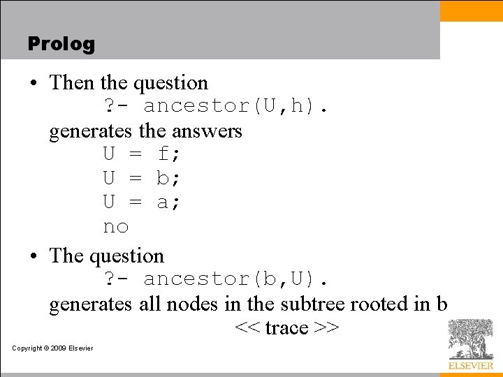 Prolog • Then the question ? - ancestor(U, h). generates the answers U =