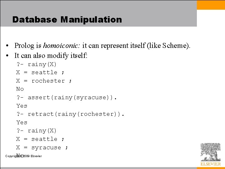 Database Manipulation • Prolog is homoiconic: it can represent itself (like Scheme). • It