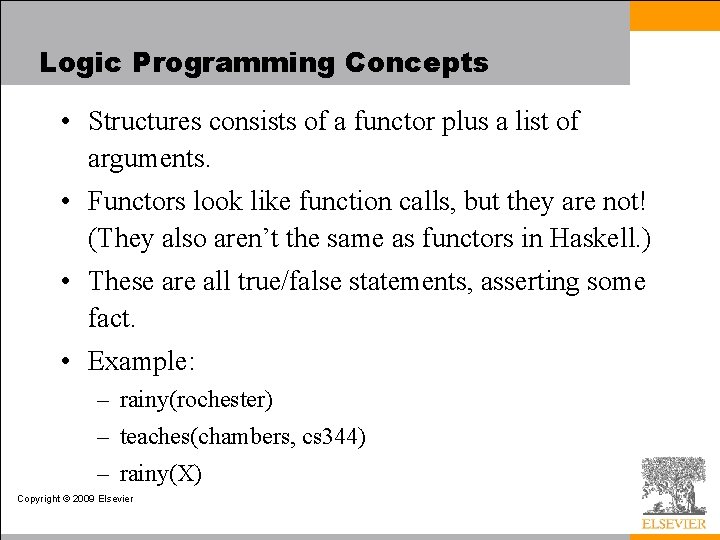 Logic Programming Concepts • Structures consists of a functor plus a list of arguments.