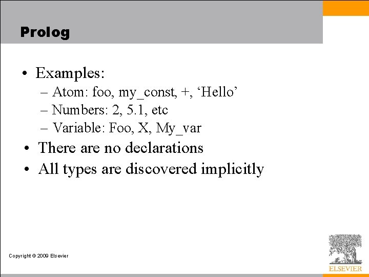 Prolog • Examples: – Atom: foo, my_const, +, ‘Hello’ – Numbers: 2, 5. 1,
