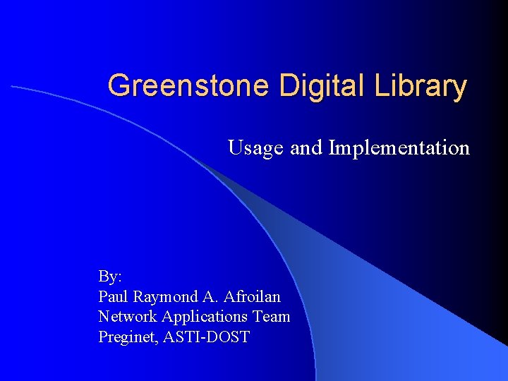 Greenstone Digital Library Usage and Implementation By: Paul Raymond A. Afroilan Network Applications Team