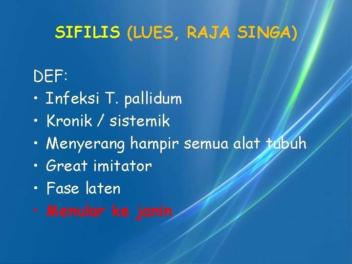 SIFILIS (LUES, RAJA SINGA) DEF: • Infeksi T. pallidum • Kronik / sistemik •