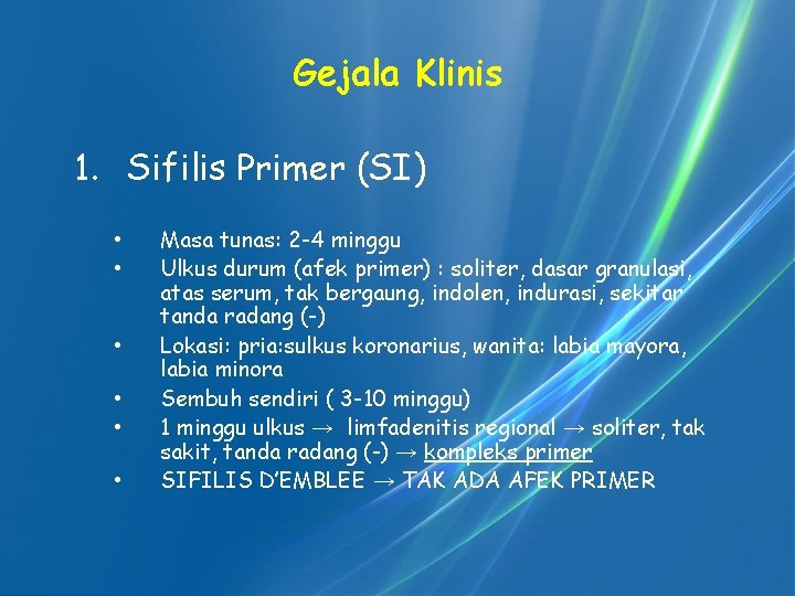 Gejala Klinis 1. Sifilis Primer (SI) • • • Masa tunas: 2 -4 minggu