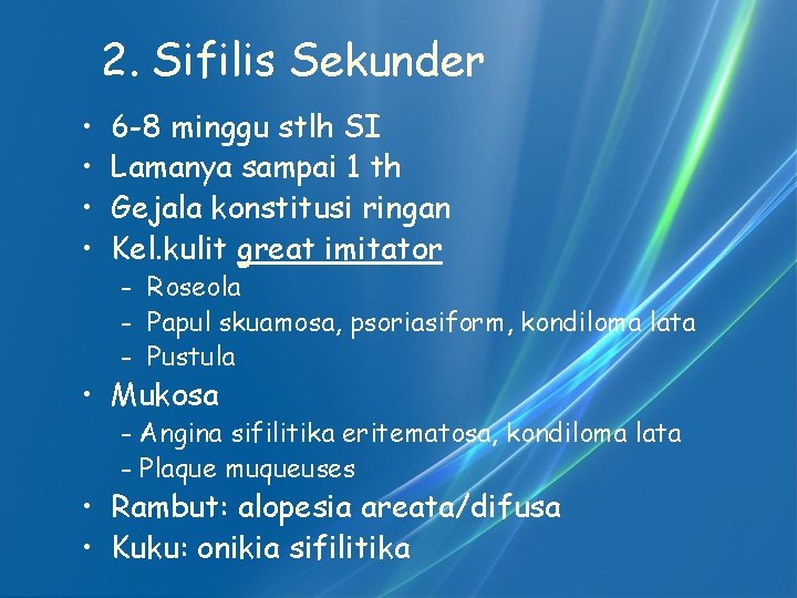 2. Sifilis Sekunder • • 6 -8 minggu stlh SI Lamanya sampai 1 th