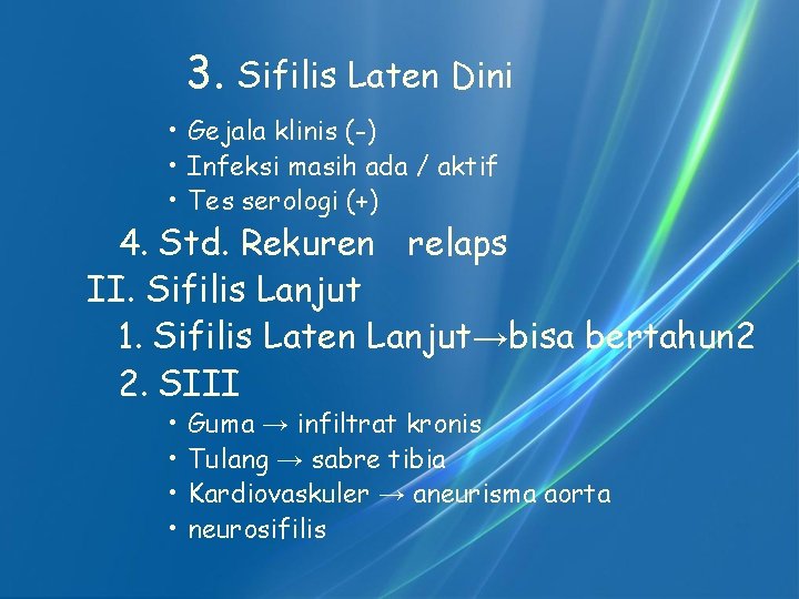 3. Sifilis Laten Dini • Gejala klinis (-) • Infeksi masih ada / aktif