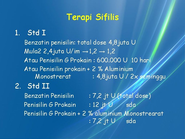 Terapi Sifilis 1. Std I Benzatin penisilin: total dose 4, 8 juta U Mula