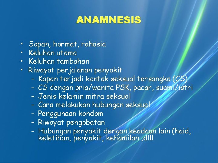 ANAMNESIS • • Sopan, hormat, rahasia Keluhan utama Keluhan tambahan Riwayat perjalanan penyakit –