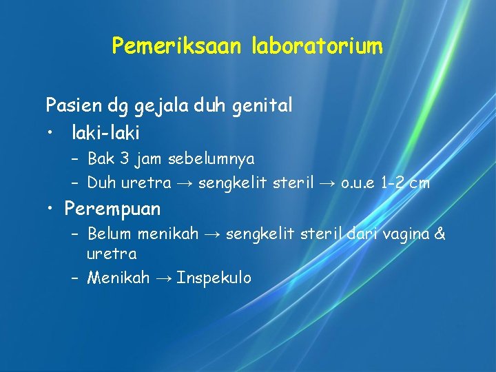 Pemeriksaan laboratorium Pasien dg gejala duh genital • laki-laki – Bak 3 jam sebelumnya