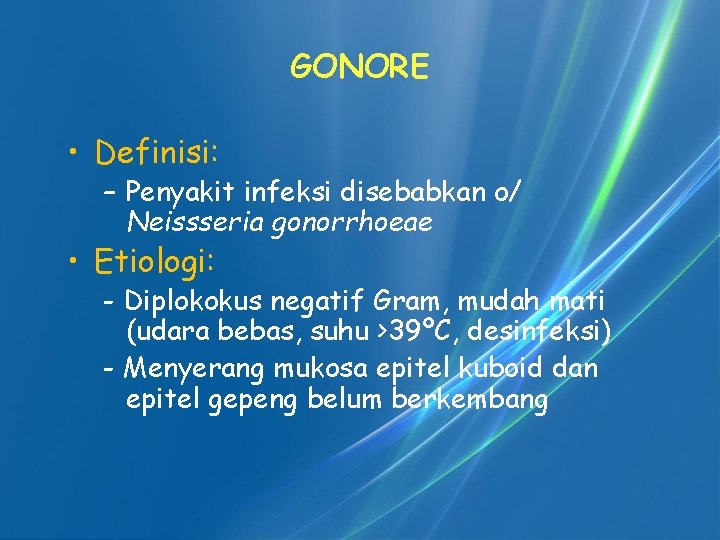 GONORE • Definisi: – Penyakit infeksi disebabkan o/ Neissseria gonorrhoeae • Etiologi: - Diplokokus