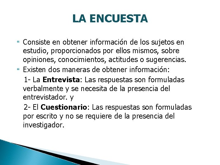 LA ENCUESTA Consiste en obtener información de los sujetos en estudio, proporcionados por ellos