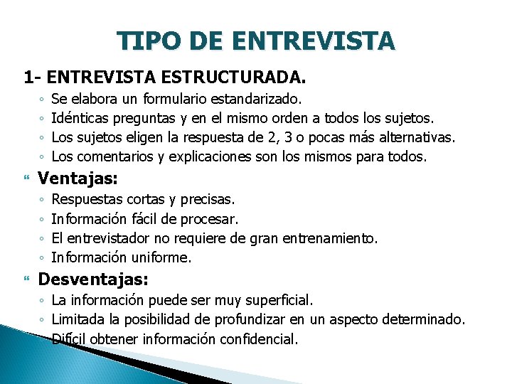 TIPO DE ENTREVISTA 1 - ENTREVISTA ESTRUCTURADA. ◦ ◦ Ventajas: ◦ ◦ Se elabora