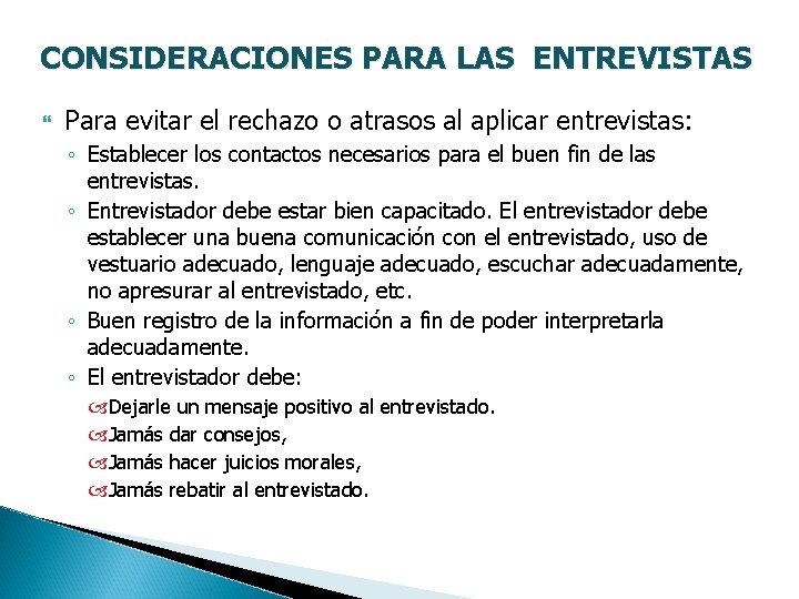 CONSIDERACIONES PARA LAS ENTREVISTAS Para evitar el rechazo o atrasos al aplicar entrevistas: ◦