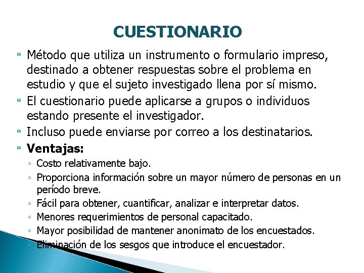 CUESTIONARIO Método que utiliza un instrumento o formulario impreso, destinado a obtener respuestas sobre