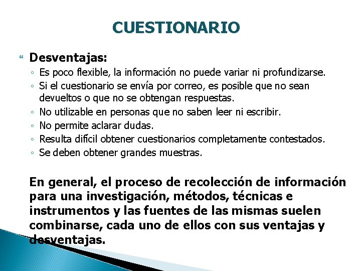 CUESTIONARIO Desventajas: ◦ Es poco flexible, la información no puede variar ni profundizarse. ◦
