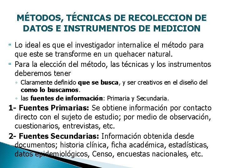 MÉTODOS, TÉCNICAS DE RECOLECCION DE DATOS E INSTRUMENTOS DE MEDICION Lo ideal es que