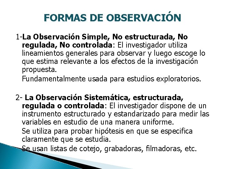 FORMAS DE OBSERVACIÓN 1 -La Observación Simple, No estructurada, No regulada, No controlada: El