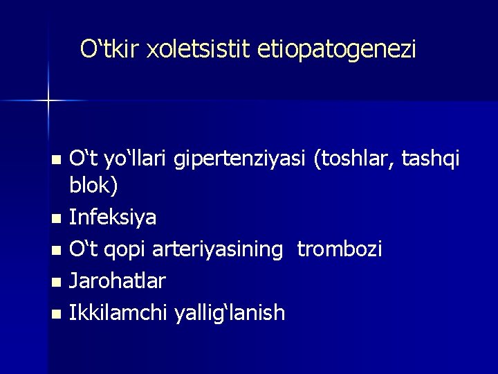 O‘tkir xoletsistit etiopatogenezi O‘t yo‘llari gipertenziyasi (toshlar, tashqi blok) n Infeksiya n O‘t qopi