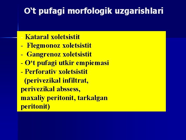 O‘t pufagi morfologik uzgarishlari - Kataral xoletsistit - Flegmonoz xoletsistit - Gangrenoz xoletsistit -