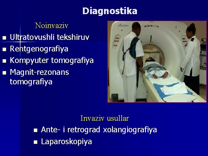 Diagnostika n n Noinvaziv Ultratovushli tekshiruv Rentgenografiya Kompyuter tomografiya Magnit-rezonans tomografiya n n Invaziv