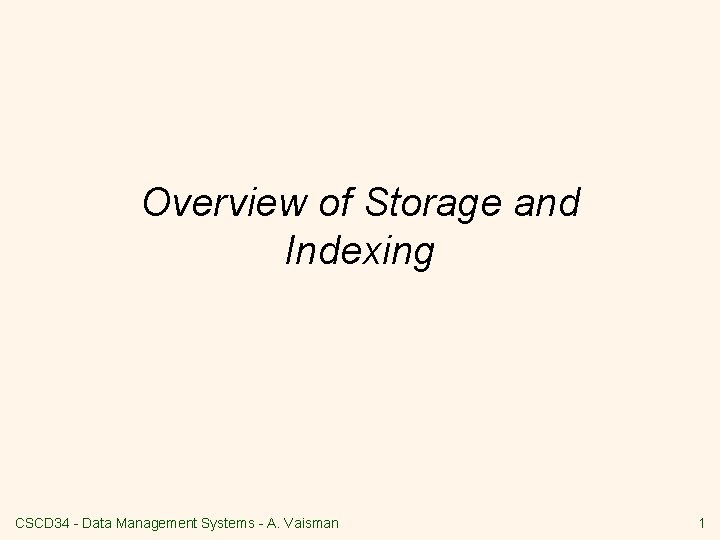 Overview of Storage and Indexing CSCD 34 - Data Management Systems - A. Vaisman