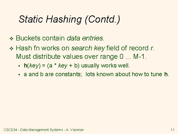 Static Hashing (Contd. ) Buckets contain data entries. v Hash fn works on search