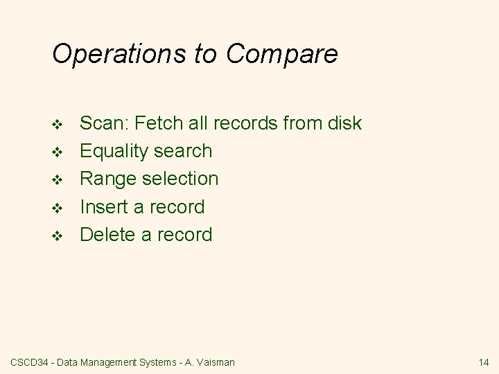 Operations to Compare v v v Scan: Fetch all records from disk Equality search