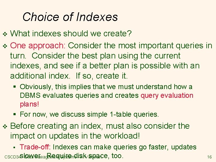 Choice of Indexes What indexes should we create? v One approach: Consider the most