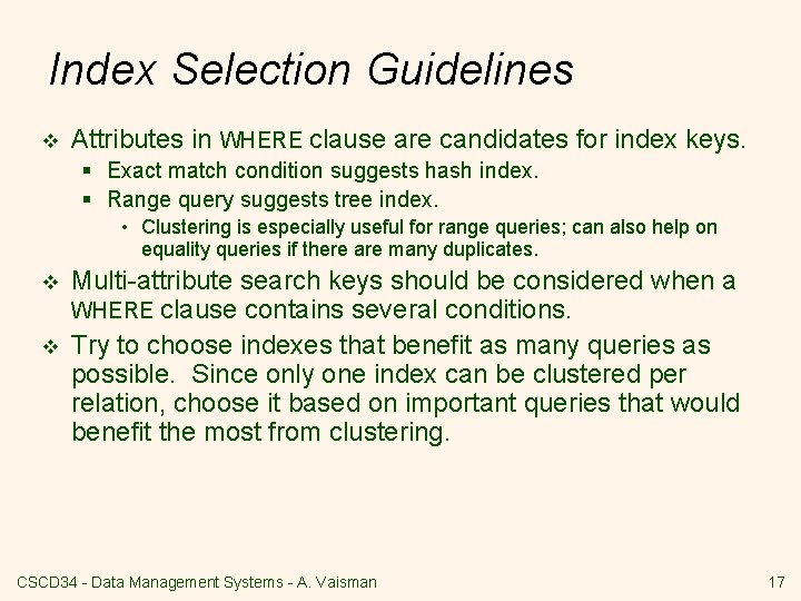 Index Selection Guidelines v Attributes in WHERE clause are candidates for index keys. §