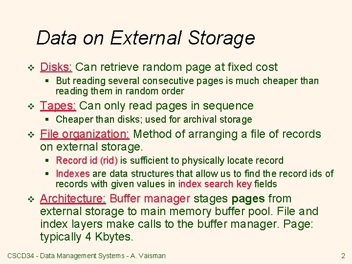 Data on External Storage v Disks: Can retrieve random page at fixed cost §