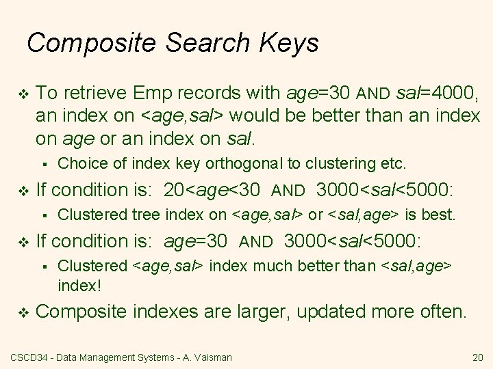 Composite Search Keys v To retrieve Emp records with age=30 AND sal=4000, an index