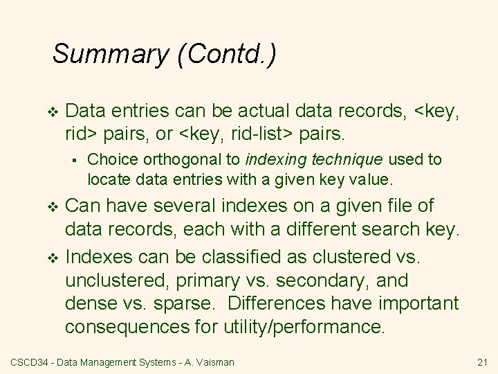 Summary (Contd. ) v Data entries can be actual data records, <key, rid> pairs,