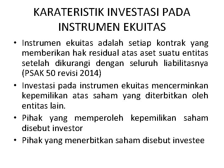 KARATERISTIK INVESTASI PADA INSTRUMEN EKUITAS • Instrumen ekuitas adalah setiap kontrak yang memberikan hak