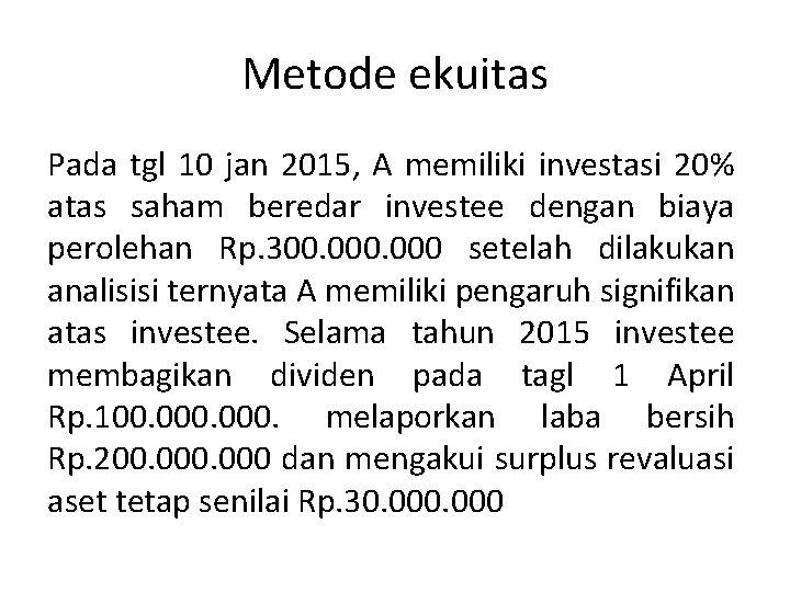 Metode ekuitas Pada tgl 10 jan 2015, A memiliki investasi 20% atas saham beredar