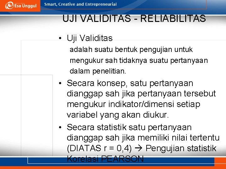 UJI VALIDITAS - RELIABILITAS • Uji Validitas adalah suatu bentuk pengujian untuk mengukur sah