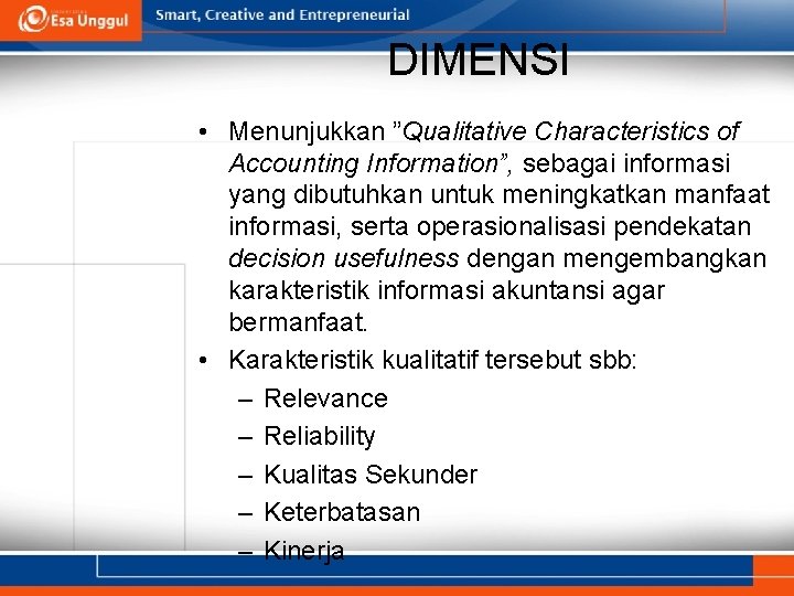 DIMENSI • Menunjukkan ”Qualitative Characteristics of Accounting Information”, sebagai informasi yang dibutuhkan untuk meningkatkan