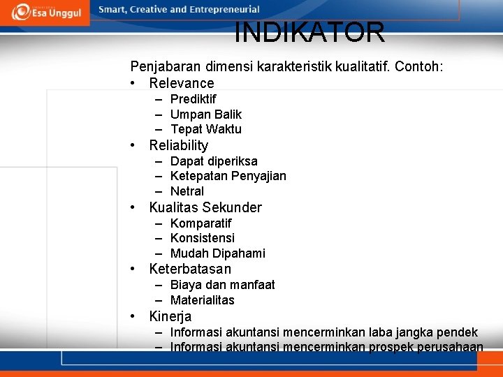 INDIKATOR Penjabaran dimensi karakteristik kualitatif. Contoh: • Relevance – Prediktif – Umpan Balik –