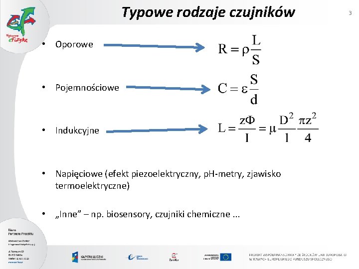 Typowe rodzaje czujników • Oporowe • Pojemnościowe • Indukcyjne • Napięciowe (efekt piezoelektryczny, p.