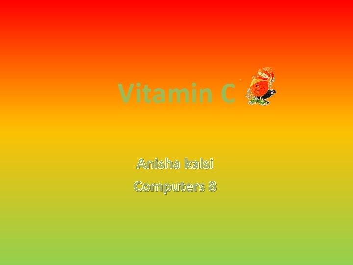 Vitamin C Anisha kalsi Computers 8 