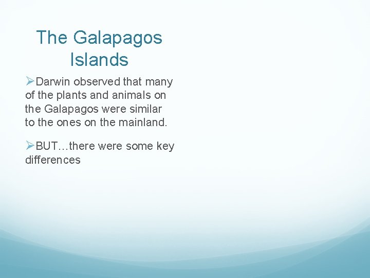 The Galapagos Islands ØDarwin observed that many of the plants and animals on the