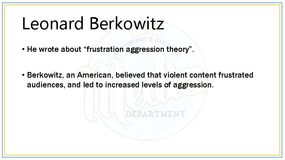 Leonard Berkowitz • He wrote about “frustration aggression theory”. • Berkowitz, an American, believed