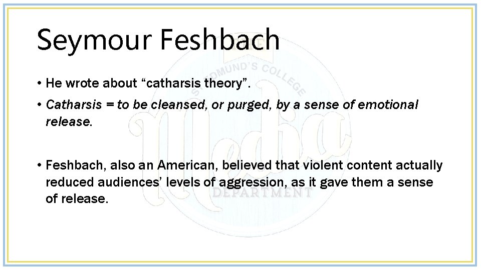 Seymour Feshbach • He wrote about “catharsis theory”. • Catharsis = to be cleansed,