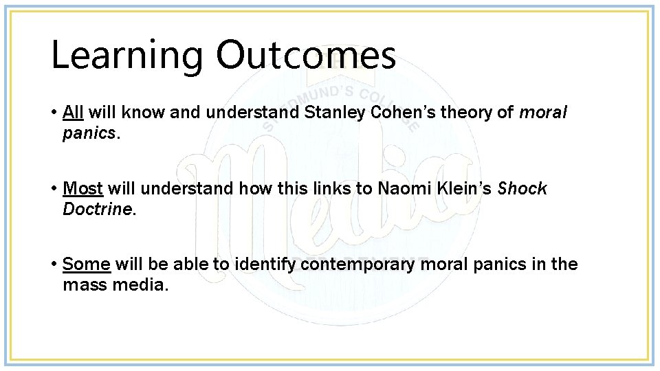 Learning Outcomes • All will know and understand Stanley Cohen’s theory of moral panics.