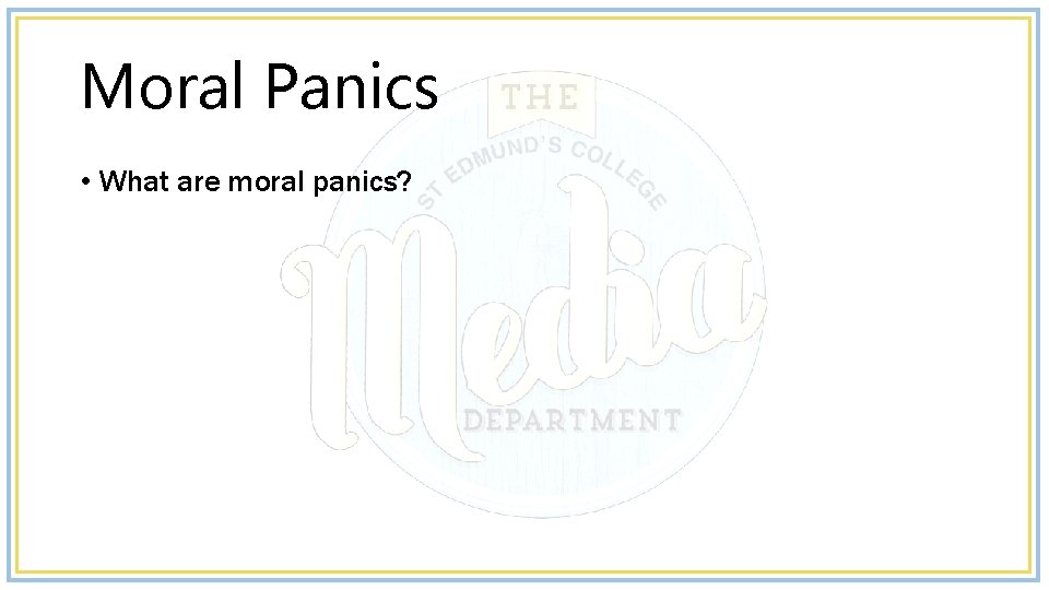 Moral Panics • What are moral panics? 