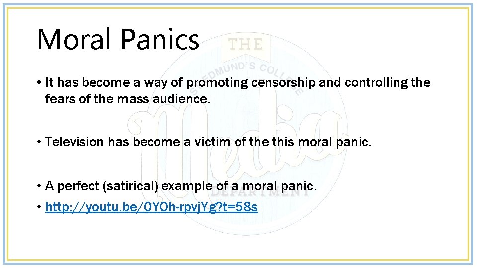 Moral Panics • It has become a way of promoting censorship and controlling the