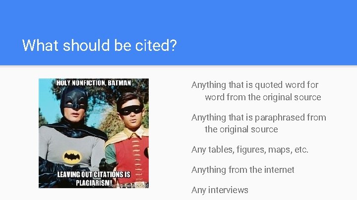 What should be cited? Anything that is quoted word for word from the original