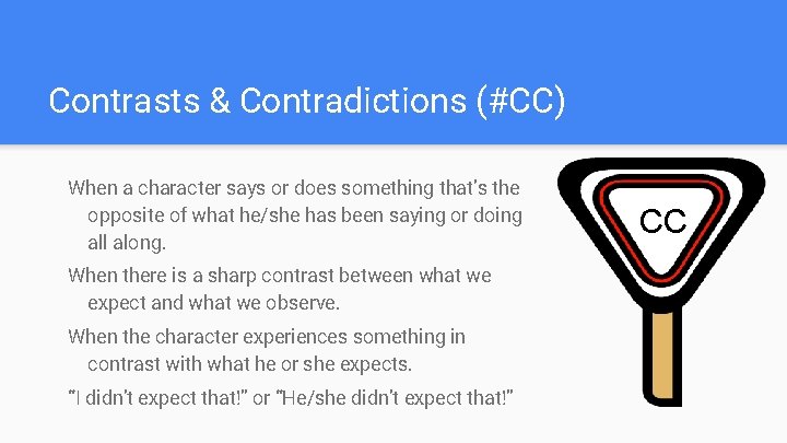 Contrasts & Contradictions (#CC) When a character says or does something that’s the opposite