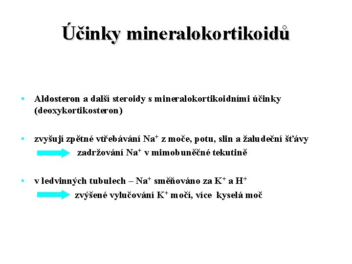 Účinky mineralokortikoidů • Aldosteron a další steroidy s mineralokortikoidními účinky (deoxykortikosteron) • zvyšují zpětné