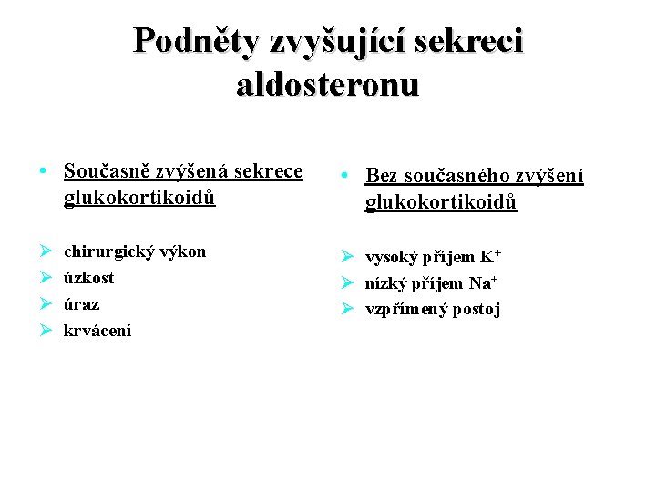 Podněty zvyšující sekreci aldosteronu • Současně zvýšená sekrece glukokortikoidů • Bez současného zvýšení glukokortikoidů